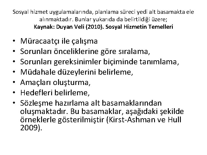 Sosyal hizmet uygulamalarında, planlama süreci yedi alt basamakta ele alınmaktadır. Bunlar yukarıda da belirtildiği