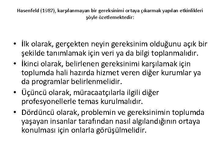 Hasenfeld (1987), karşılanmayan bir gereksinimi ortaya çıkarmak yapılan etkinlikleri şöyle özetlemektedir: • İlk olarak,