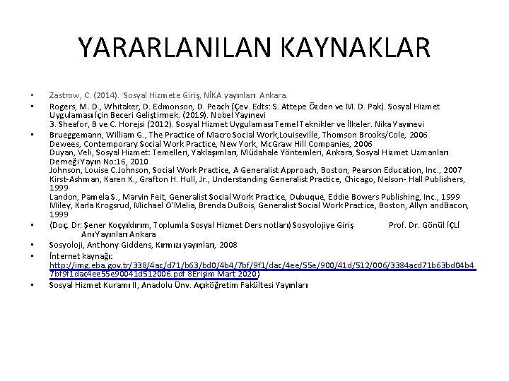 YARARLANILAN KAYNAKLAR • • Zastrow, C. (2014). Sosyal Hizmete Giriş, NİKA yayınları Ankara. Rogers,