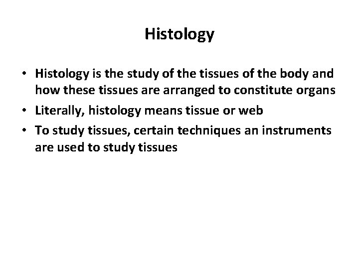 Histology • Histology is the study of the tissues of the body and how