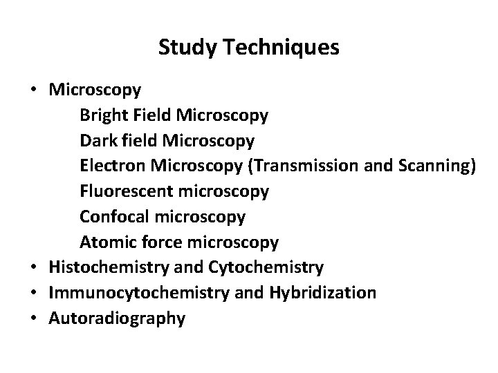 Study Techniques • Microscopy Bright Field Microscopy Dark field Microscopy Electron Microscopy (Transmission and