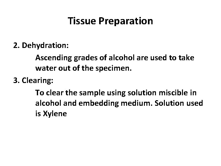 Tissue Preparation 2. Dehydration: Ascending grades of alcohol are used to take water out