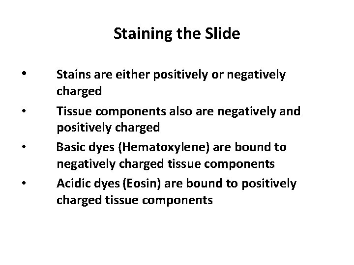 Staining the Slide • • Stains are either positively or negatively charged Tissue components