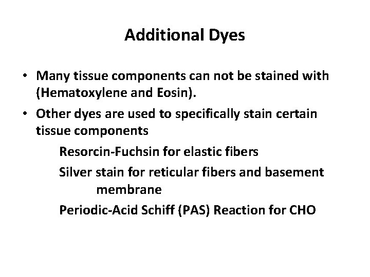 Additional Dyes • Many tissue components can not be stained with (Hematoxylene and Eosin).