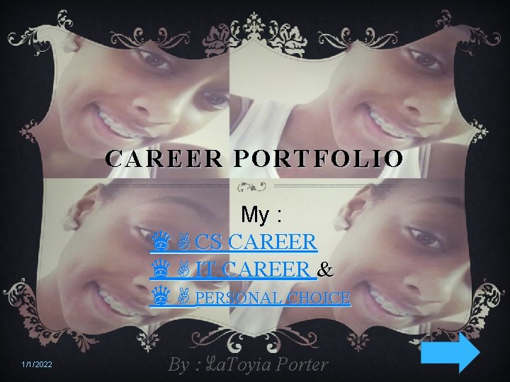 CAREER PORTFOLIO My : ♛✌CS CAREER ♛✌IT CAREER & ♛✌PERSONAL CHOICE 1/1/2022 By :