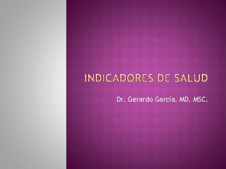 Dr. Gerardo García. MD. MSC. 