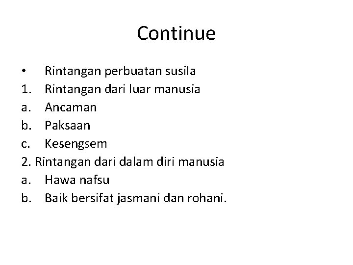 Continue • Rintangan perbuatan susila 1. Rintangan dari luar manusia a. Ancaman b. Paksaan