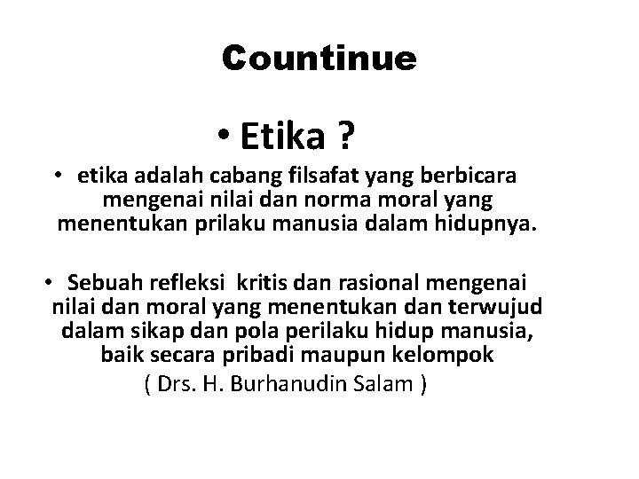 Countinue • Etika ? • etika adalah cabang filsafat yang berbicara mengenai nilai dan