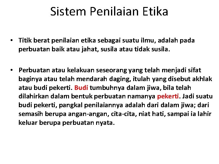 Sistem Penilaian Etika • Titik berat penilaian etika sebagai suatu ilmu, adalah pada perbuatan