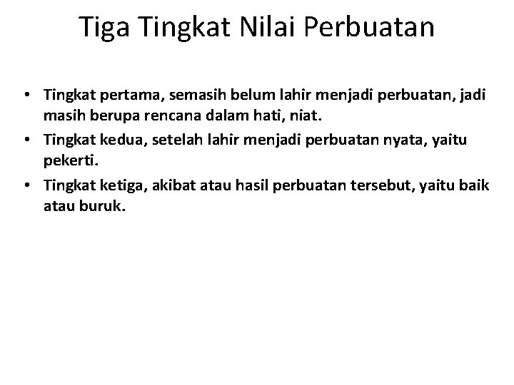 Tiga Tingkat Nilai Perbuatan • Tingkat pertama, semasih belum lahir menjadi perbuatan, jadi masih