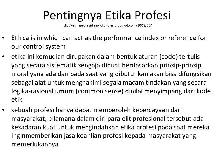 Pentingnya Etika Profesi http: //etikaprofesidanprotokoler. blogspot. com/2008/03/ • Ethica is in which can act
