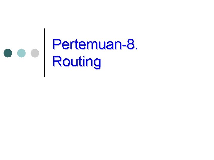 Pertemuan-8. Routing 