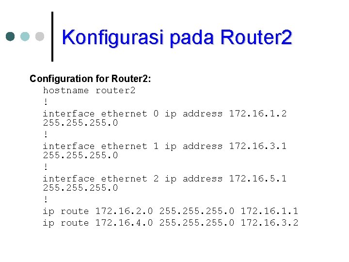 Konfigurasi pada Router 2 Configuration for Router 2: hostname router 2 ! interface ethernet