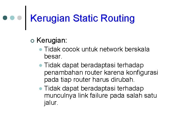 Kerugian Static Routing ¢ Kerugian: Tidak cocok untuk network berskala besar. l Tidak dapat