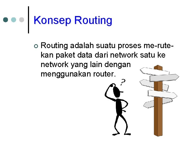 Konsep Routing ¢ Routing adalah suatu proses me-rutekan paket data dari network satu ke