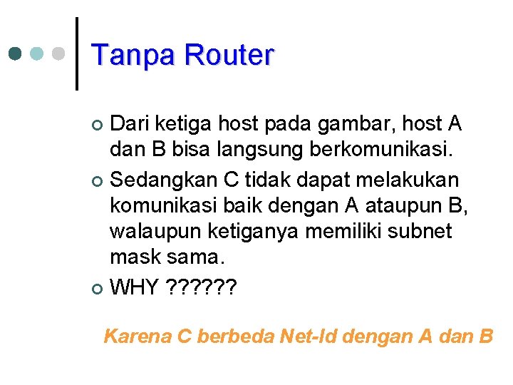 Tanpa Router Dari ketiga host pada gambar, host A dan B bisa langsung berkomunikasi.