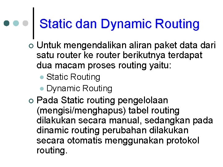 Static dan Dynamic Routing ¢ Untuk mengendalikan aliran paket data dari satu router ke