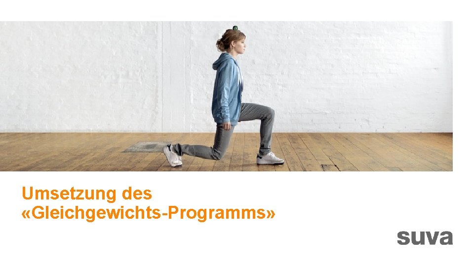 Umsetzung des «Gleichgewichts-Programms» Umsetzung des «Gleichgewichts-Programms»