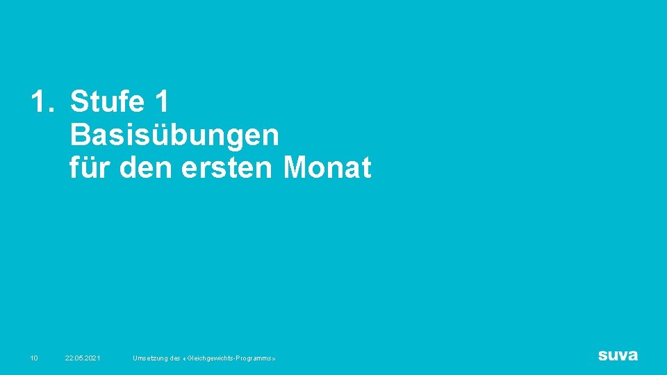 1. Stufe 1 Basisübungen für den ersten Monat 10 22. 05. 2021 Umsetzung des 1. Stufe 1 Basisübungen für den ersten Monat 10 22. 05. 2021 Umsetzung des