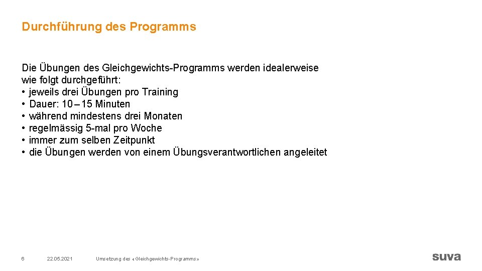 Durchführung des Programms Die Übungen des Gleichgewichts-Programms werden idealerweise wie folgt durchgeführt: • jeweils Durchführung des Programms Die Übungen des Gleichgewichts-Programms werden idealerweise wie folgt durchgeführt: • jeweils