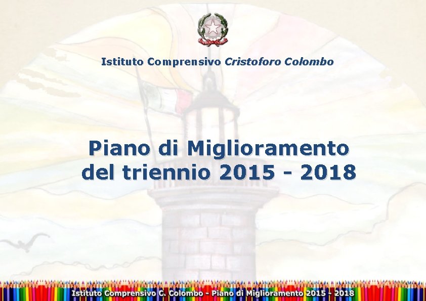 Istituto Comprensivo Cristoforo Colombo Piano di Miglioramento del triennio 2015 - 2018 