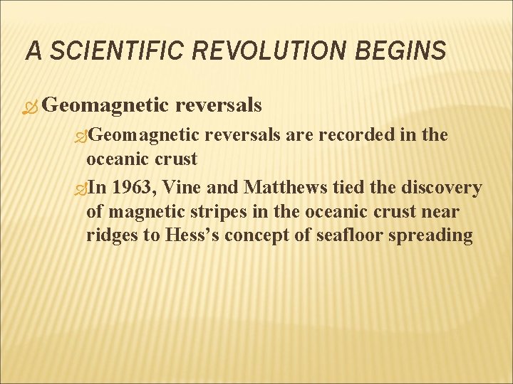 A SCIENTIFIC REVOLUTION BEGINS Geomagnetic reversals are recorded in the oceanic crust In 1963,