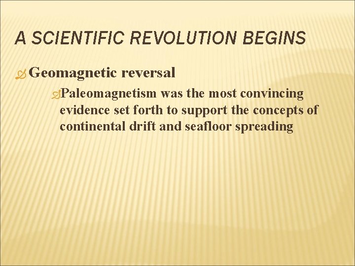 A SCIENTIFIC REVOLUTION BEGINS Geomagnetic reversal Paleomagnetism was the most convincing evidence set forth