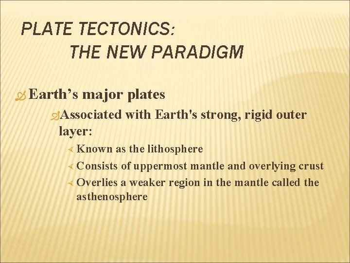 PLATE TECTONICS: THE NEW PARADIGM Earth’s major plates Associated with Earth's strong, rigid outer