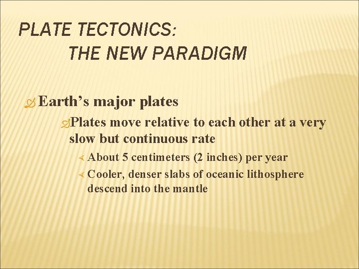 PLATE TECTONICS: THE NEW PARADIGM Earth’s major plates Plates move relative to each other