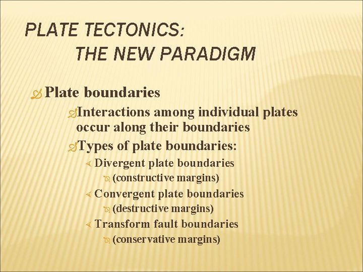 PLATE TECTONICS: THE NEW PARADIGM Plate boundaries Interactions among individual plates occur along their