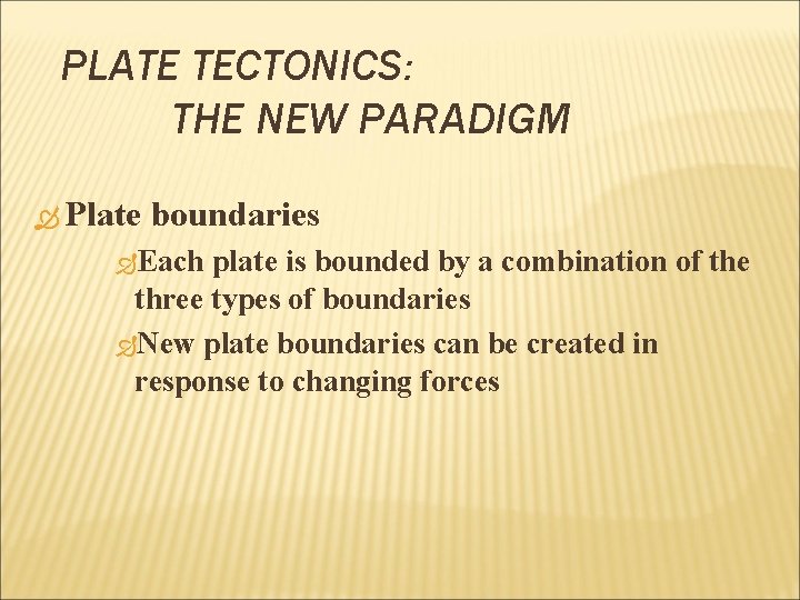 PLATE TECTONICS: THE NEW PARADIGM Plate boundaries Each plate is bounded by a combination