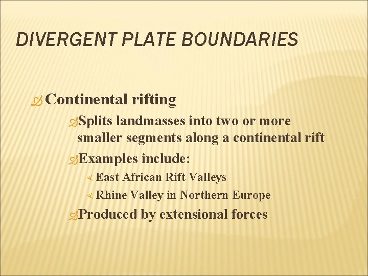 DIVERGENT PLATE BOUNDARIES Continental rifting Splits landmasses into two or more smaller segments along
