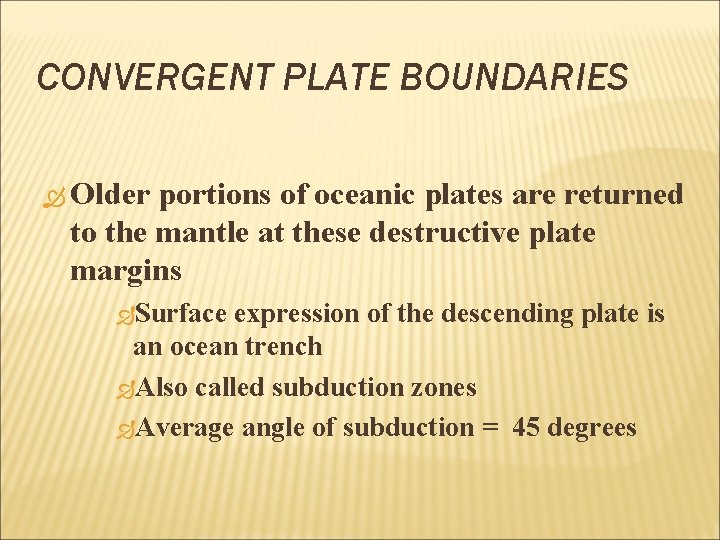 CONVERGENT PLATE BOUNDARIES Older portions of oceanic plates are returned to the mantle at