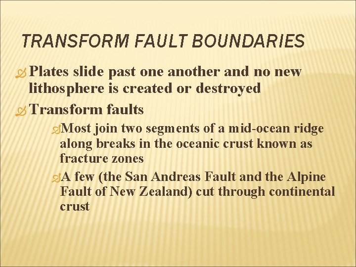 TRANSFORM FAULT BOUNDARIES Plates slide past one another and no new lithosphere is created