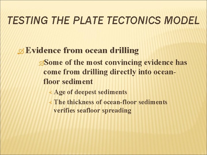TESTING THE PLATE TECTONICS MODEL Evidence from ocean drilling Some of the most convincing