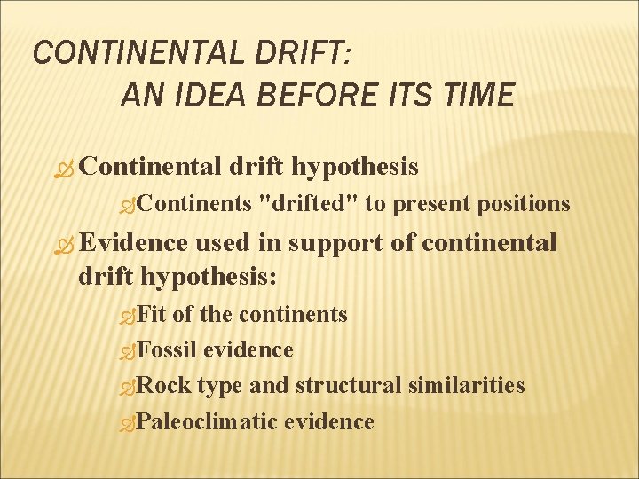 CONTINENTAL DRIFT: AN IDEA BEFORE ITS TIME Continental drift hypothesis Continents "drifted" to present