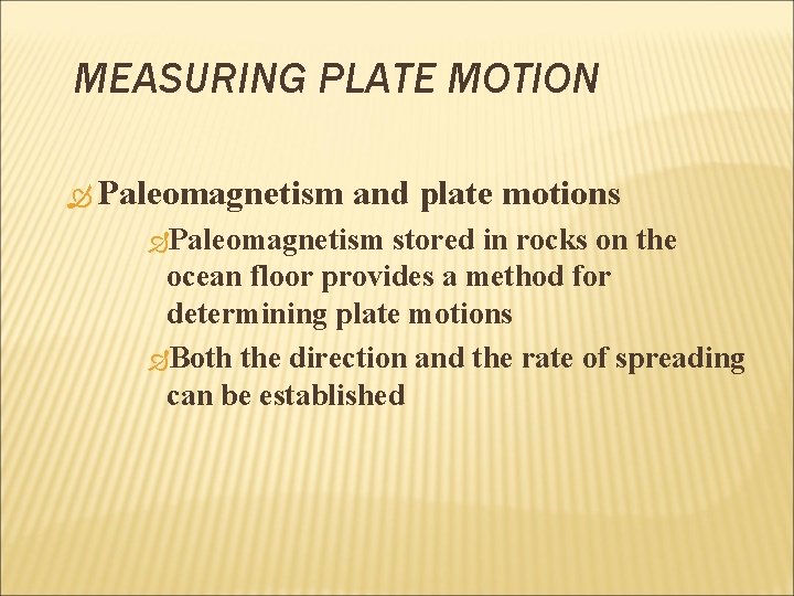 MEASURING PLATE MOTION Paleomagnetism and plate motions Paleomagnetism stored in rocks on the ocean