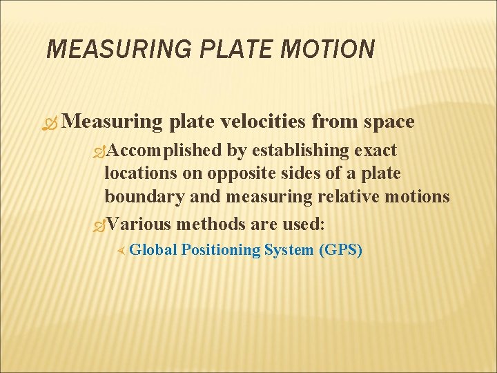 MEASURING PLATE MOTION Measuring plate velocities from space Accomplished by establishing exact locations on