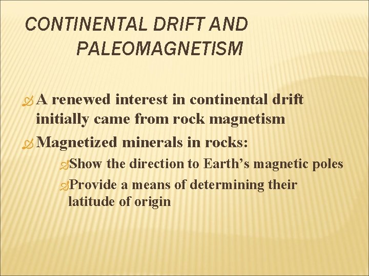 CONTINENTAL DRIFT AND PALEOMAGNETISM A renewed interest in continental drift initially came from rock