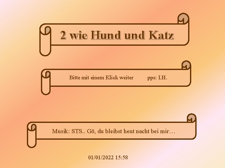 2 wie Hund Katz Bitte mit einem Klick weiter pps: I. H. Musik: STS.