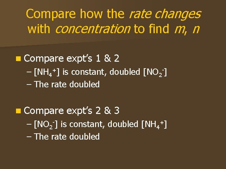 Compare how the rate changes with concentration to find m, n n Compare expt’s