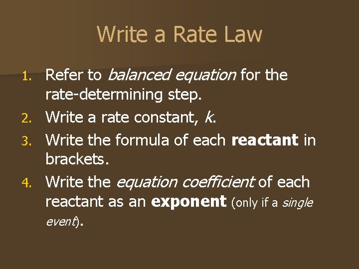 Write a Rate Law 1. 2. 3. 4. Refer to balanced equation for the