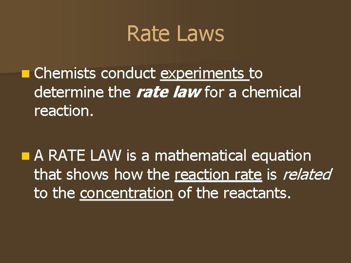Rate Laws n Chemists conduct experiments to determine the rate law for a chemical
