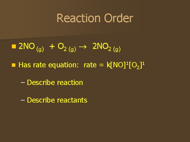 Reaction Order n 2 NO (g) n + O 2 (g) 2 NO 2