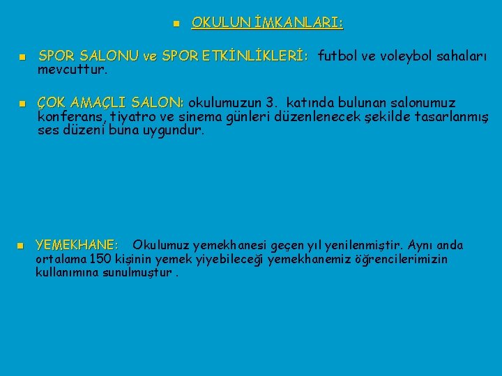 n n OKULUN İMKANLARI: SPOR SALONU ve SPOR ETKİNLİKLERİ: futbol ve voleybol sahaları mevcuttur.