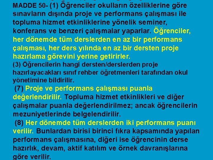 MADDE 50 - (1) Öğrenciler okulların özelliklerine göre sınavların dışında proje ve performans çalışması