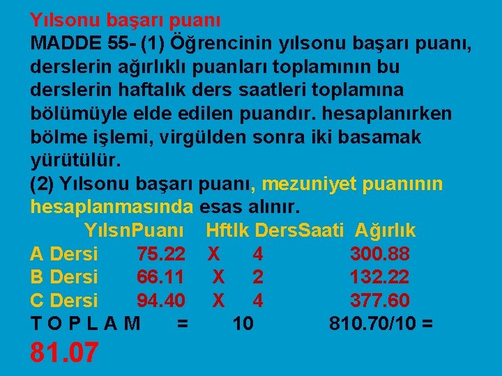 Yılsonu başarı puanı MADDE 55 - (1) Öğrencinin yılsonu başarı puanı, derslerin ağırlıklı puanları