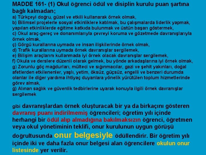 MADDE 161 - (1) Okul öğrenci ödül ve disiplin kurulu puan şartına bağlı kalmadan;