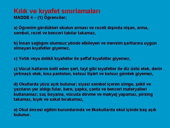 Kılık ve kıyafet sınırlamaları MADDE 4 – (1) Öğrenciler; a) Öğrenim gördükleri okulun arması