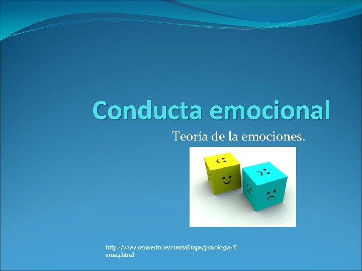Conducta emocional Teoría de la emociones. http: //www. rena. edu. ve/cuarta. Etapa/psicologia/T ema 4. Conducta emocional Teoría de la emociones. http: //www. rena. edu. ve/cuarta. Etapa/psicologia/T ema 4.